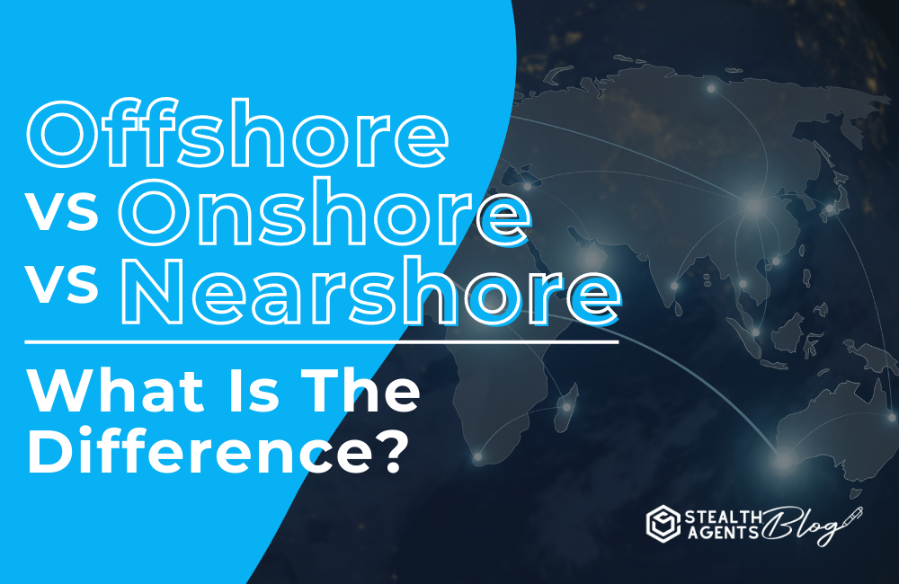Offshore vs. onshore vs. nonshore: What is the difference?