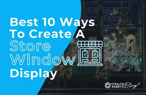 Best 10 ways to create a store window display