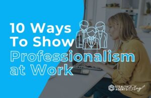 10 ways to show professionalism in the workplace