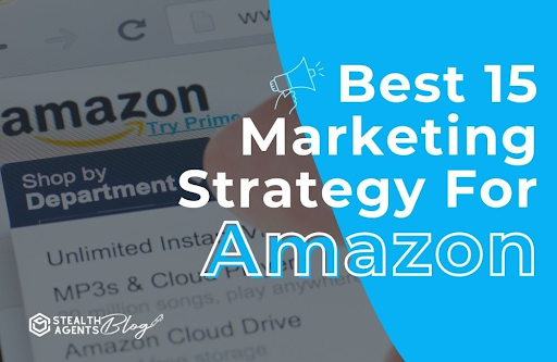 Best 15 marketing strategy for amazon