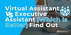 Virtual Assistant Vs Executive Assistant (Which is Better) Find Out