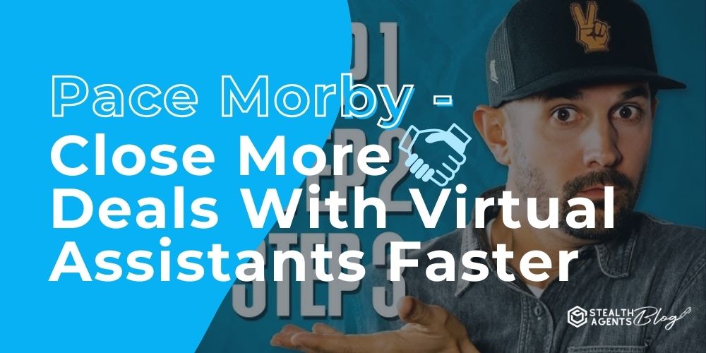 Pace Morby - Close More Deals With Virtual Assistants Faster