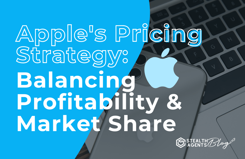Apple's pricing strategy: balancing profitability and market share