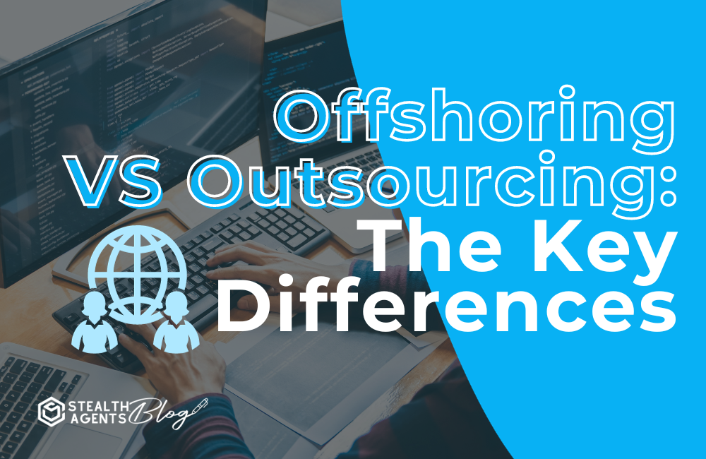 Offshoring vs. outsourcing: the key differences