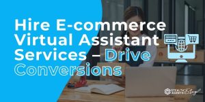 Hire E-commerce Virtual Assistant Services – Drive Conversions