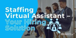 Staffing Virtual Assistant – Your Hiring Solution