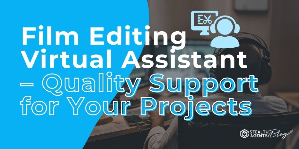 Film Editing Virtual Assistant - Quality Support for Your Projects