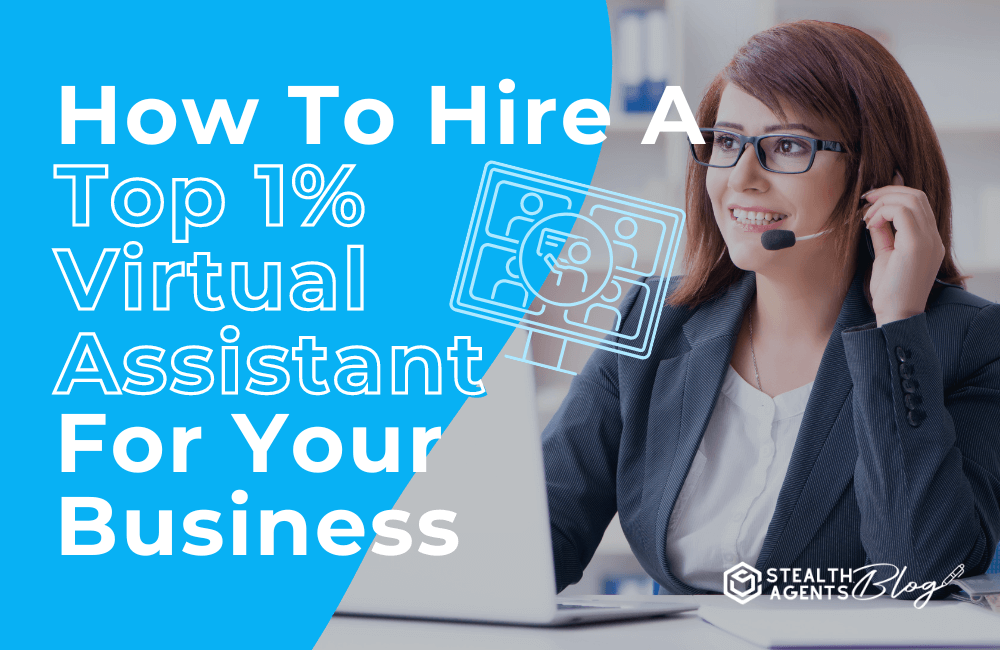 How to hire a top 1 % virtual assistant for your business