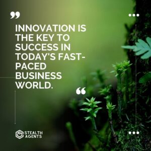 "Innovation is the key to success in today's fast-paced business world."