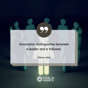 "Innovation distinguishes between a leader and a follower." – Steve Jobs