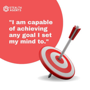"I am capable of achieving any goal I set my mind to."