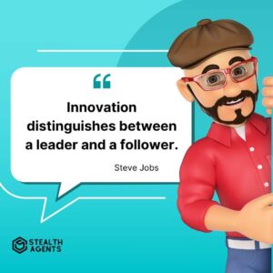 "Innovation distinguishes between a leader and a follower." - Steve Jobs