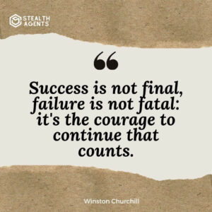 "Success is not final, failure is not fatal: it's the courage to continue that counts." - Winston Churchill