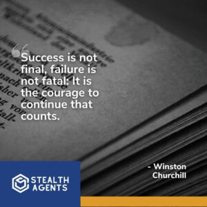 "Success is not final, failure is not fatal: It is the courage to continue that counts." - Winston Churchill
