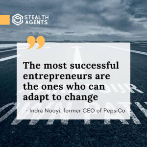 "The most successful entrepreneurs are the ones who can adapt to change." - Indra Nooyi, former CEO of PepsiCo