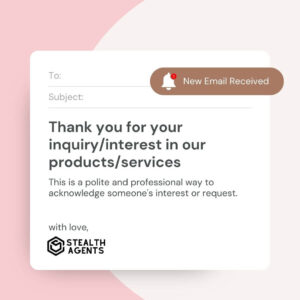 Thank you for your inquiry/interest in our products/services - This is a polite and professional way to acknowledge someone's interest or request.