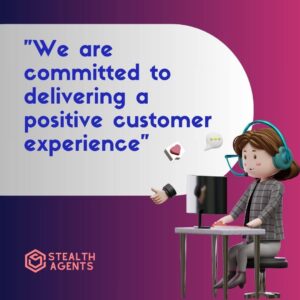 "We are committed to delivering a positive customer experience"