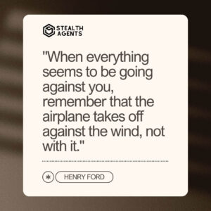 "When everything seems to be going against you, remember that the airplane takes off against the wind, not with it." - Henry Ford