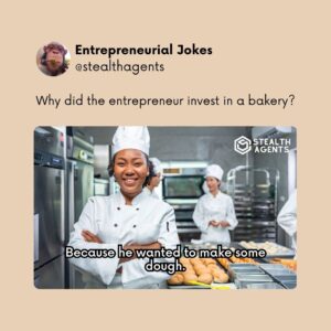 Why did the entrepreneur invest in a bakery? Because he wanted to make some dough.