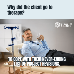 Why did the client go to therapy? To cope with their never-ending list of project revisions. ­