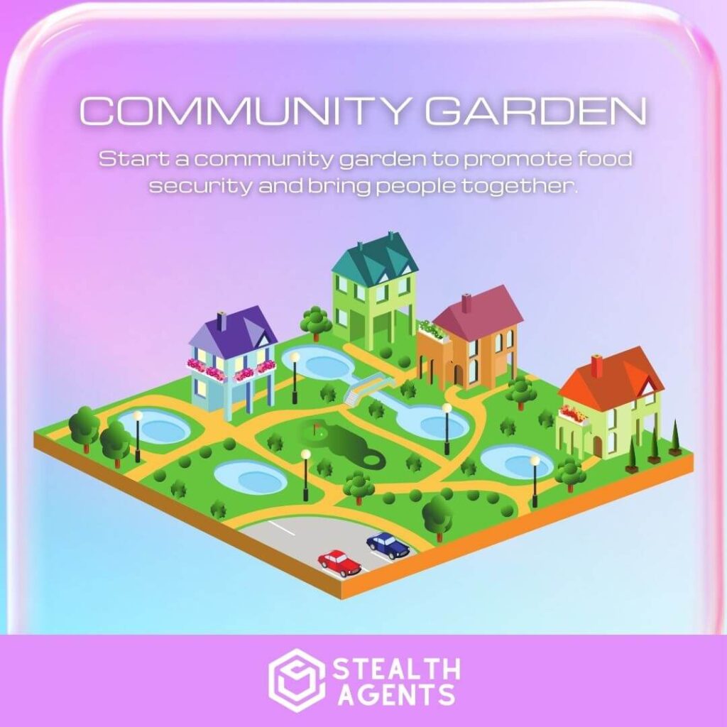 Community Garden: Start a community garden to promote food security and bring people together.