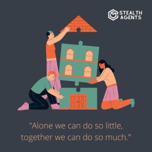 "Alone we can do so little, together we can do so much."