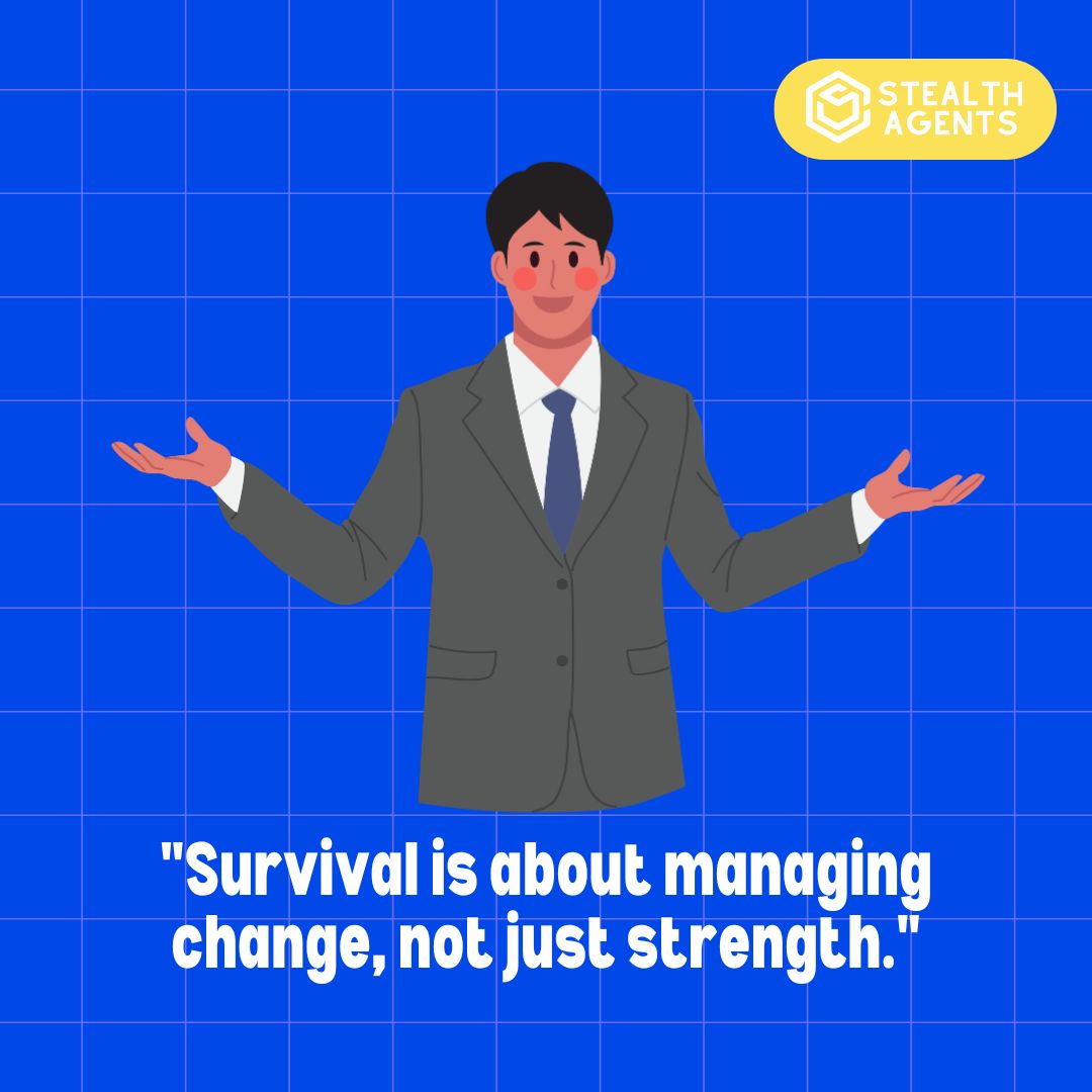 "Survival is about managing change, not just strength."