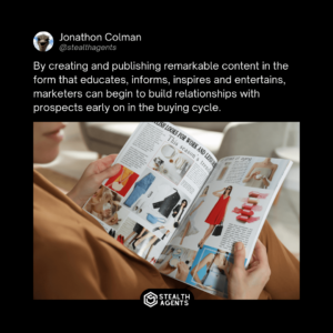 By creating and publishing remarkable content in the form that educates, informs, inspires and entertains, marketers can begin to build relationships with prospects early on in the buying cycle. - Jonathon Colman