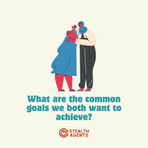 "What are the common goals we both want to achieve?"