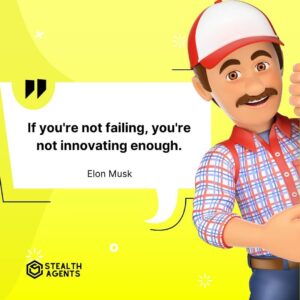 "If you're not failing, you're not innovating enough." - Elon Musk