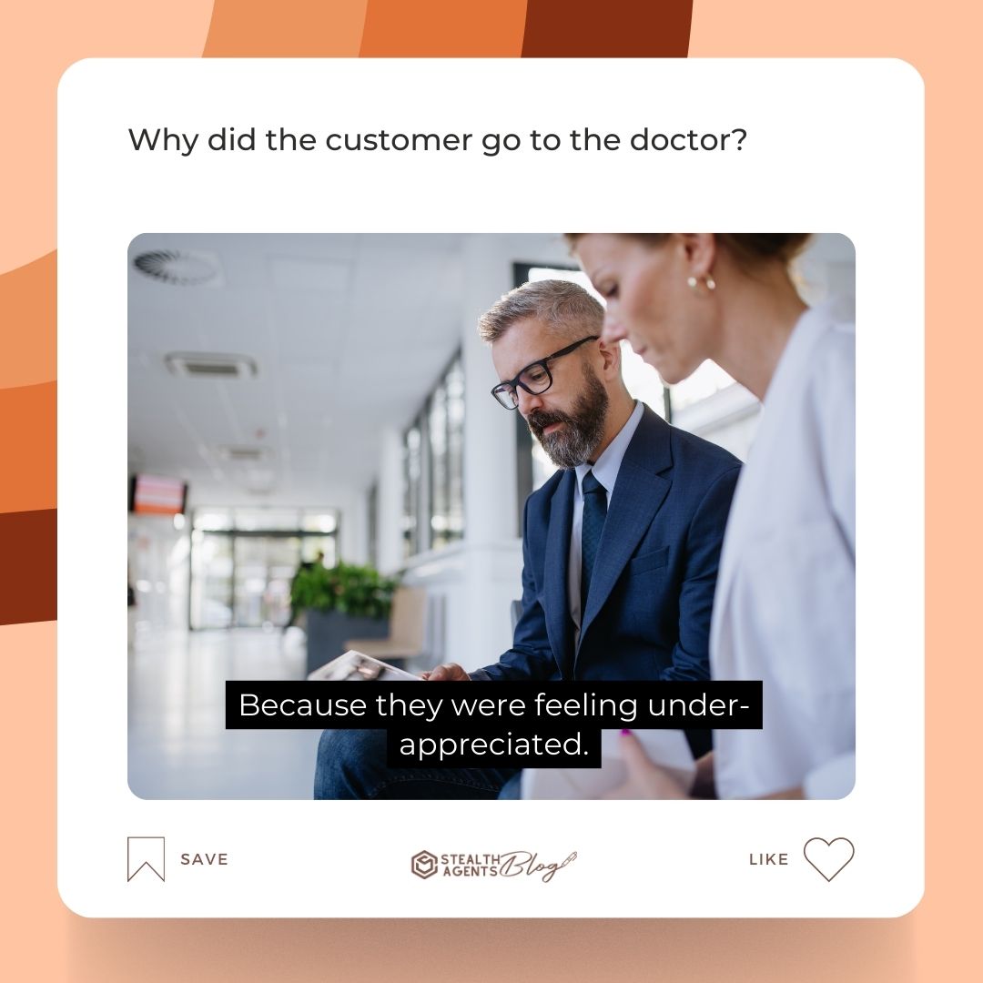 Why did the customer go to the doctor? Because they were feeling under-appreciated.