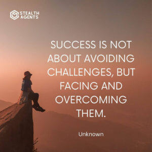 "Success is not about avoiding challenges, but facing and overcoming them." - Unknown