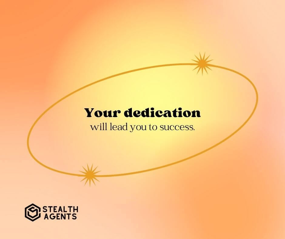 "Your dedication will lead you to success."