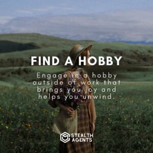 Find a hobby: Engage in a hobby outside of work that brings you joy and helps you unwind.
