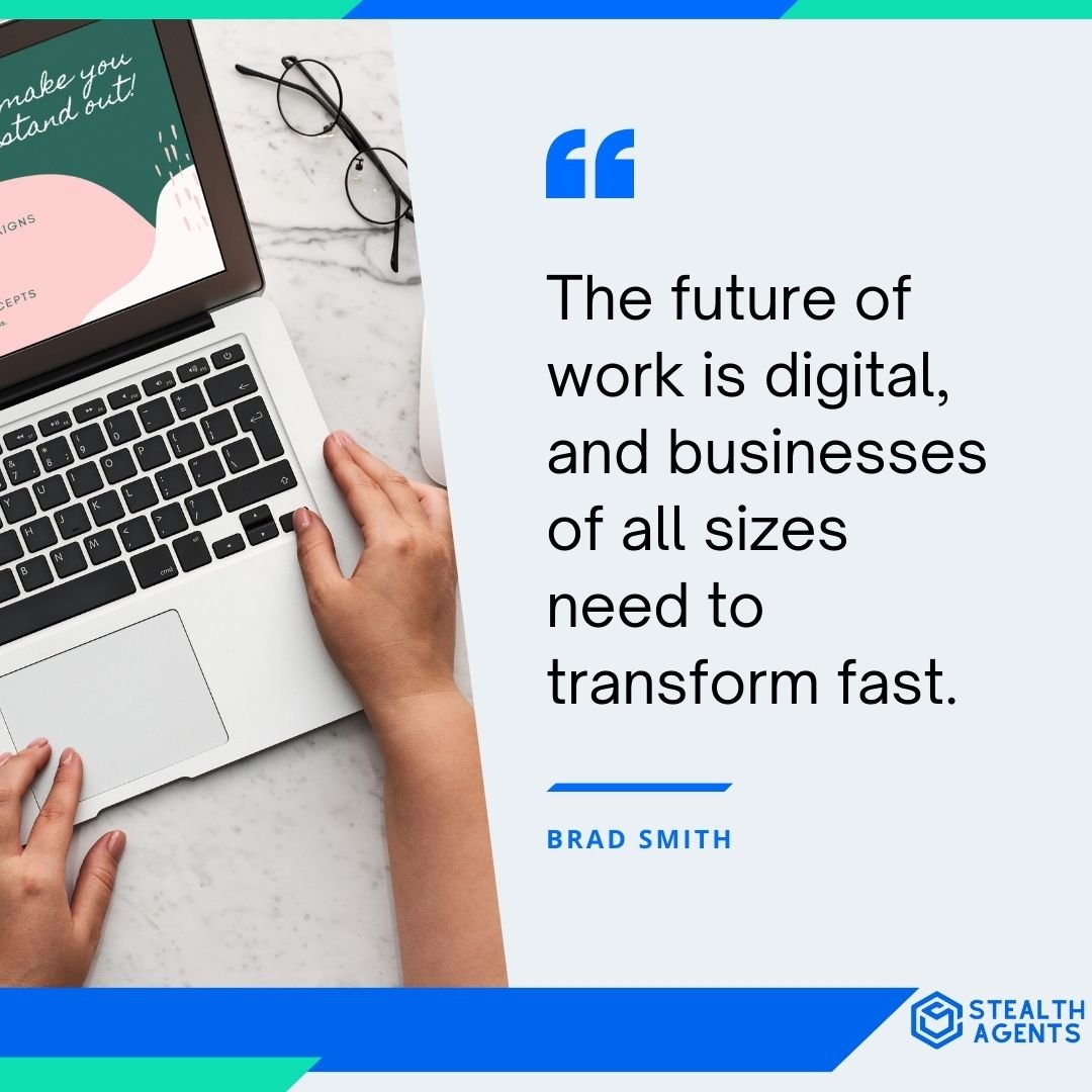 "The future of work is digital, and businesses of all sizes need to transform fast." - Brad Smith