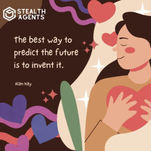 "The best way to predict the future is to invent it." - Alan Kay