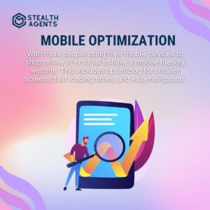 Mobile Optimization With more people using their mobile devices to shop online, it's crucial to have a mobile-friendly website. This includes optimizing for smaller screens, fast loading times, and easy navigation.