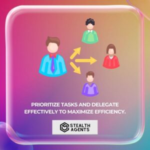 Prioritize tasks and delegate effectively to maximize efficiency.