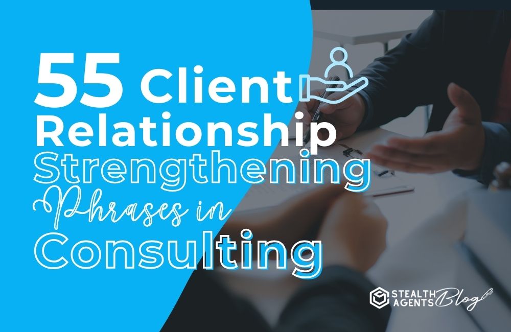 55 Client Relationship Strengthening Phrases in Consulting