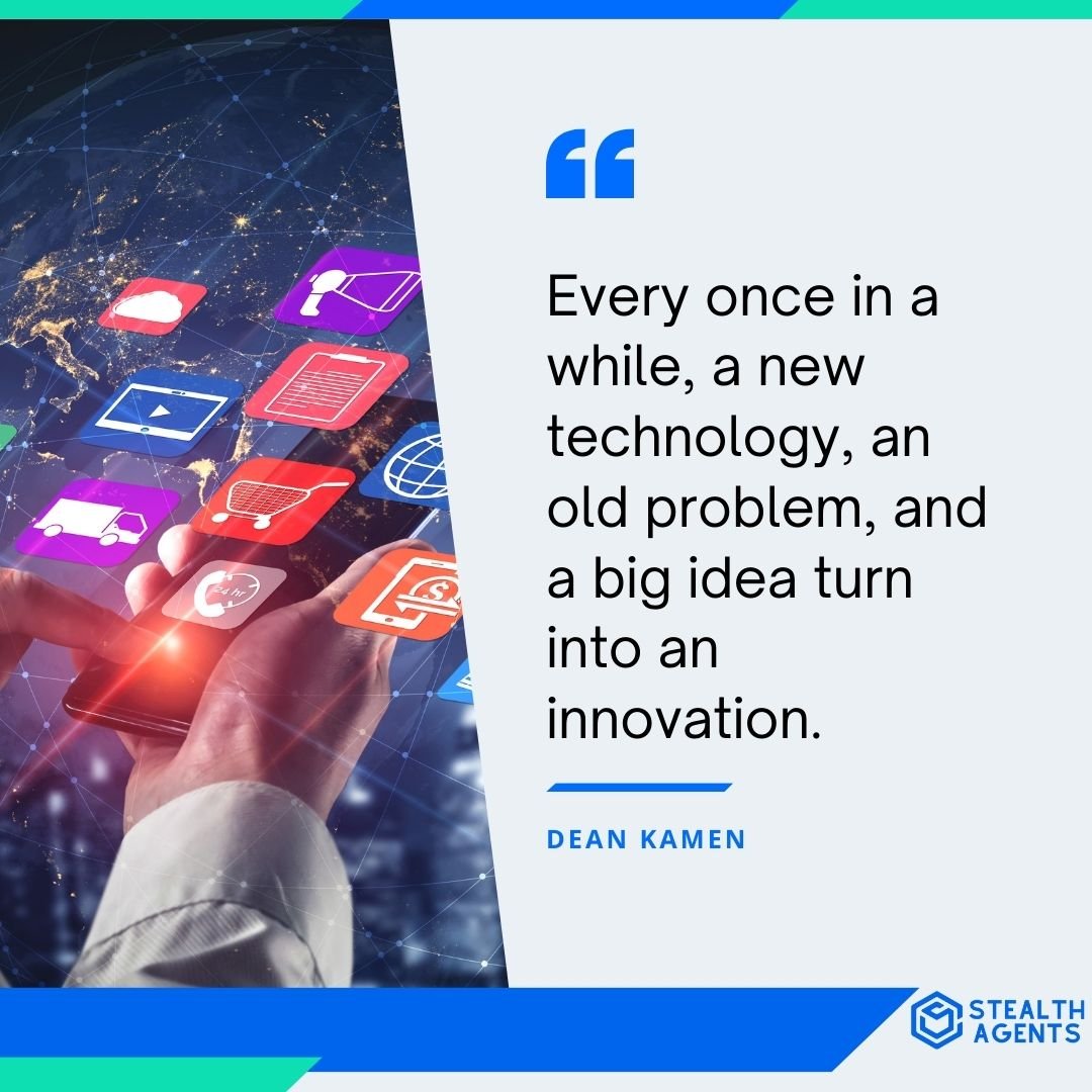 "Every once in a while, a new technology, an old problem, and a big idea turn into an innovation." - Dean Kamen