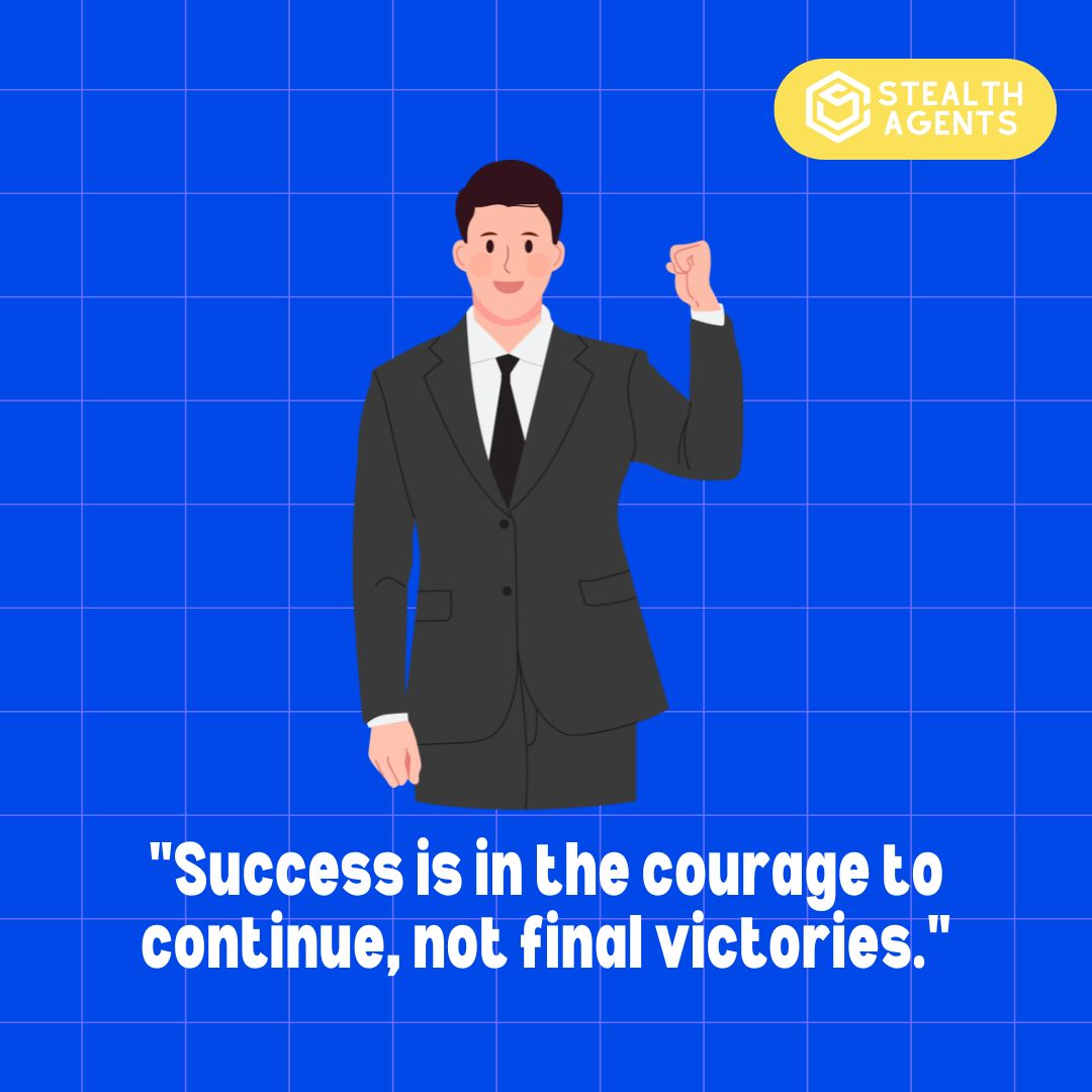 "Success is in the courage to continue, not final victories."