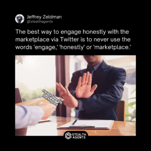 The best way to engage honestly with the marketplace via Twitter is to never use the words 'engage,' 'honestly' or 'marketplace.' - Jeffrey Zeldman