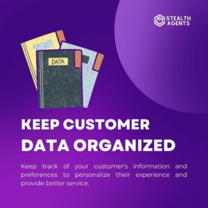 Keep customer data organized: Keep track of your customer's information and preferences to personalize their experience and provide better service.