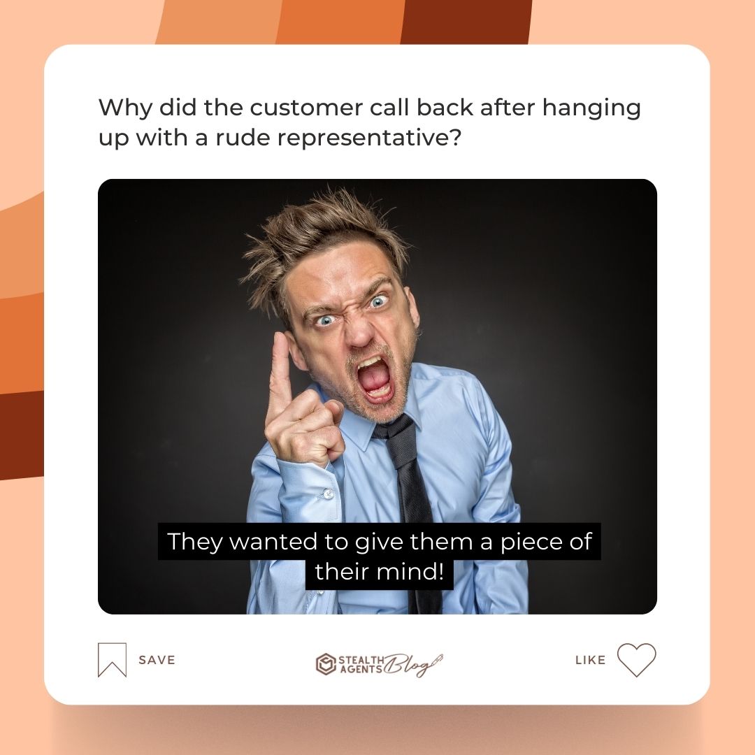Why did the customer call back after hanging up with a rude representative? They wanted to give them a piece of their mind!
