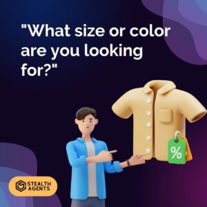 "What size or color are you looking for?"