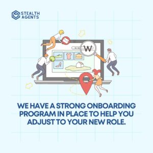 We have a strong onboarding program in place to help you adjust to your new role.