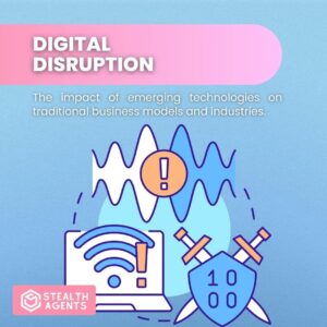 Digital Disruption: The impact of emerging technologies on traditional business models and industries.