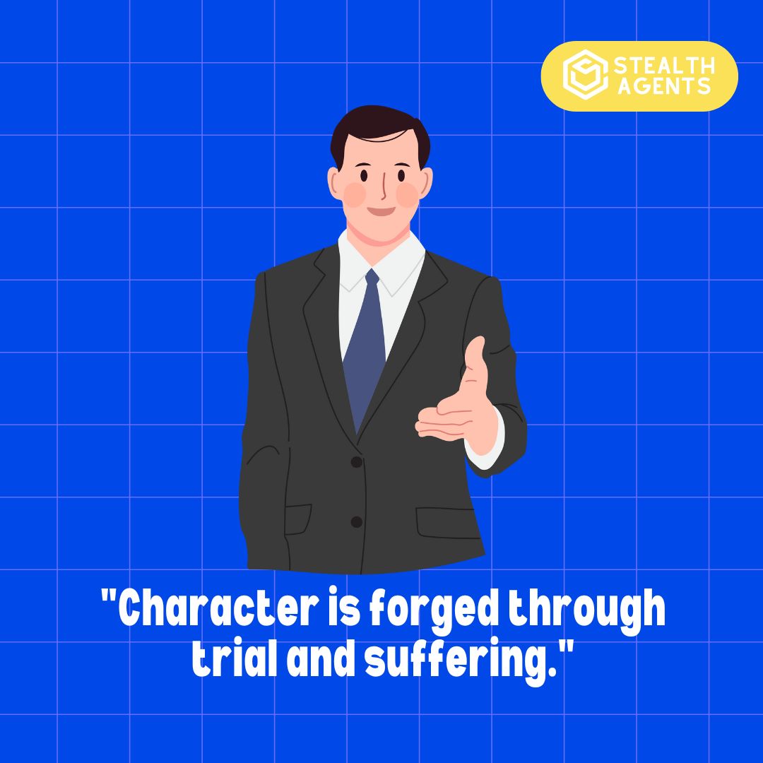 "Character is forged through trial and suffering."