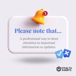 Please note that... - A professional way to draw attention to important information or updates.