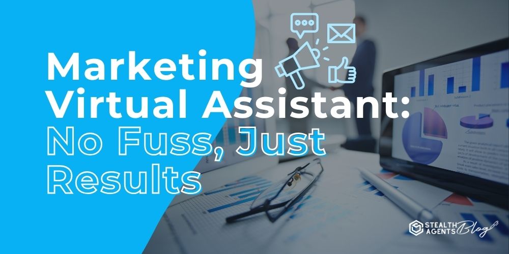 Marketing Virtual Assistant: No Fuss, Just Results